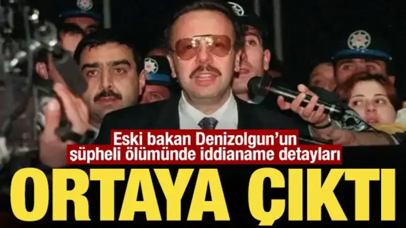 Eski bakan Denizolgun'un şüpheli ölümünde iddianame detayları ortaya çıktı